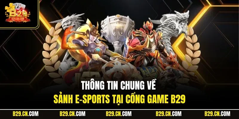 Thông tin chung về sảnh E-sports tại cổng game B29