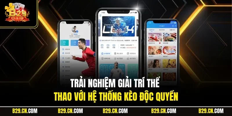 Trải nghiệm giải trí thể thao với hệ thống kèo độc quyền